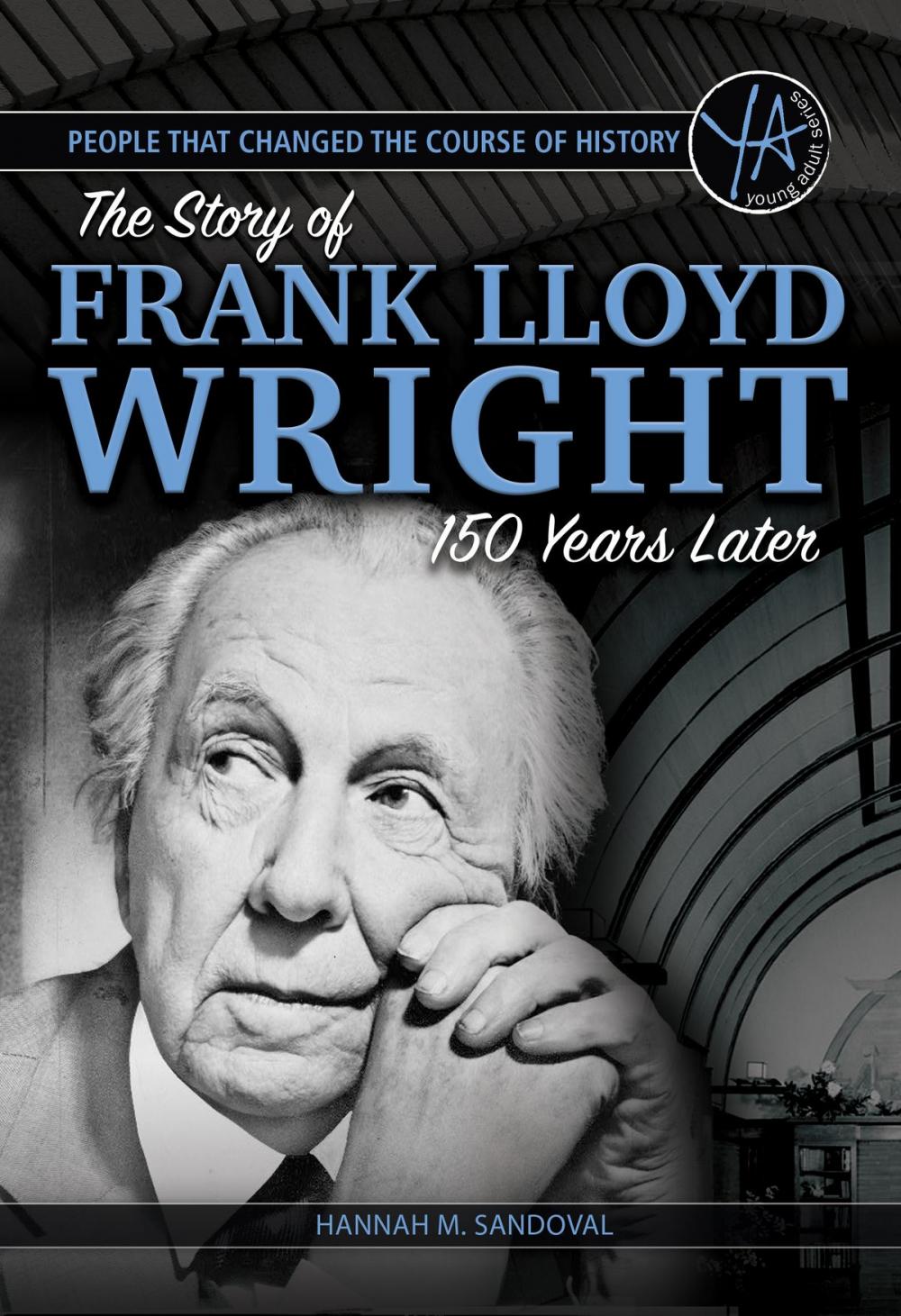 Big bigCover of People that Changed the Course of History: The Story of Frank Lloyd Wright 150 Years After His Birth