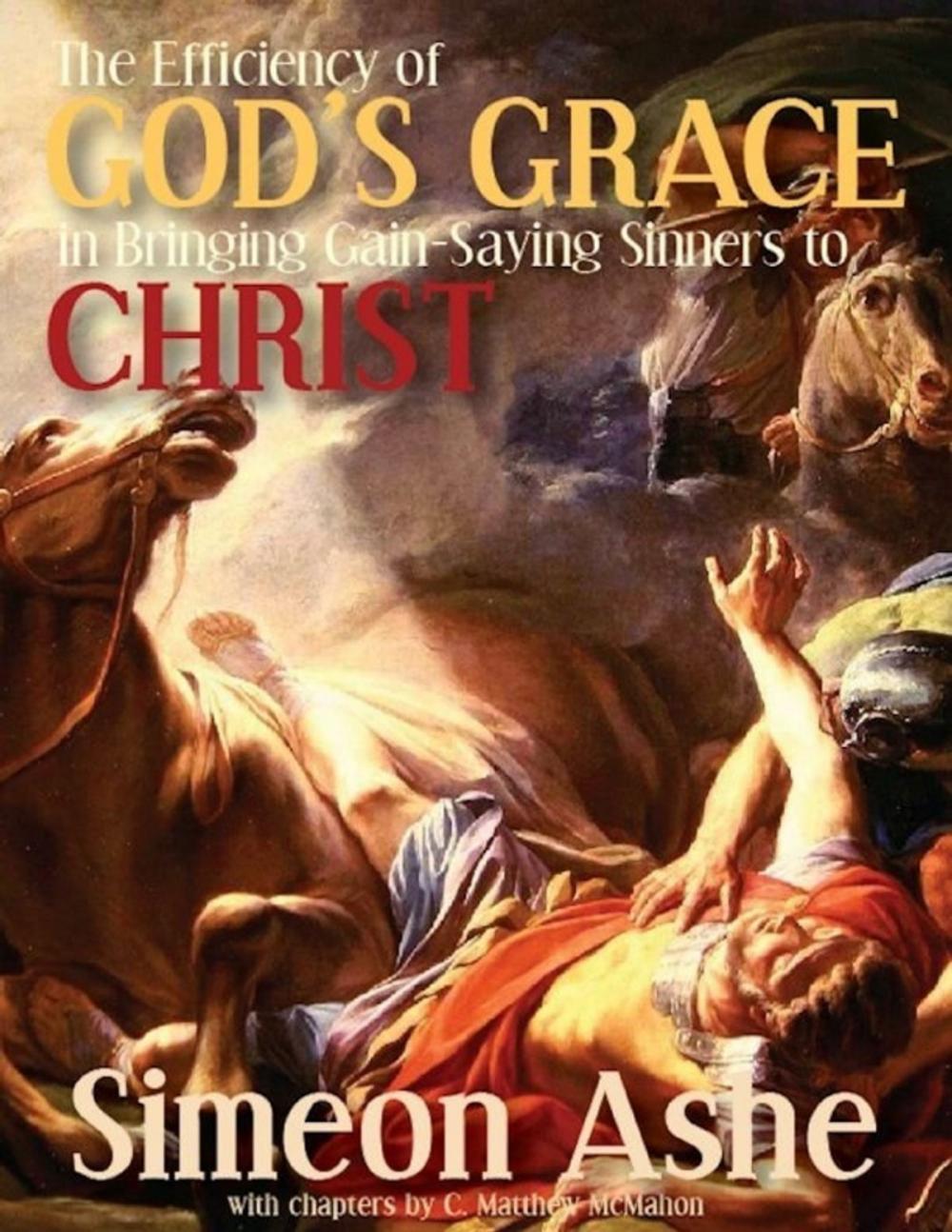 Big bigCover of The Efficiency of God’s Grace In Bringing Gain Saying Sinners to Christ