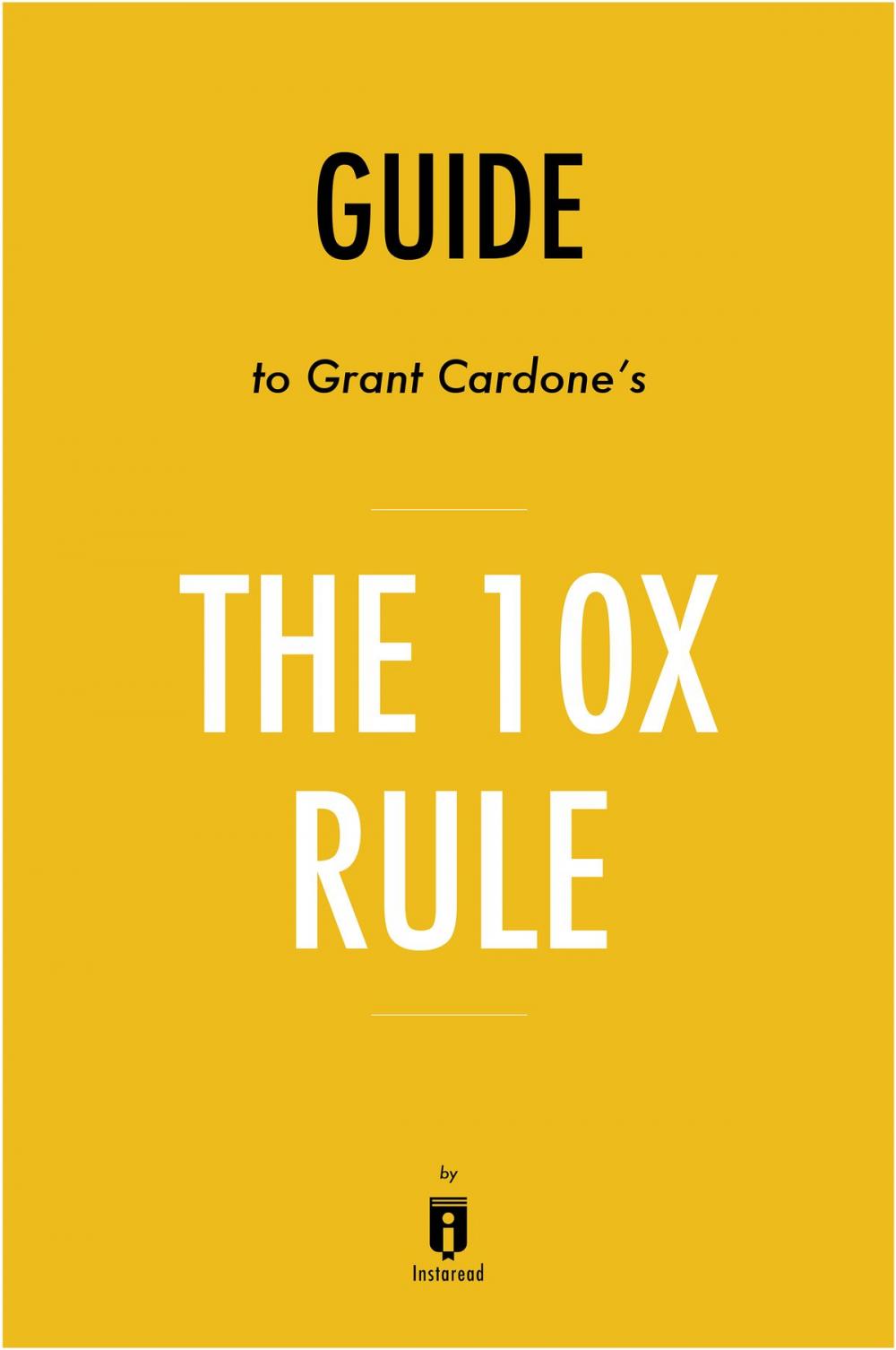 Big bigCover of Guide to Grant Cardone's The 10X Rule by Instaread