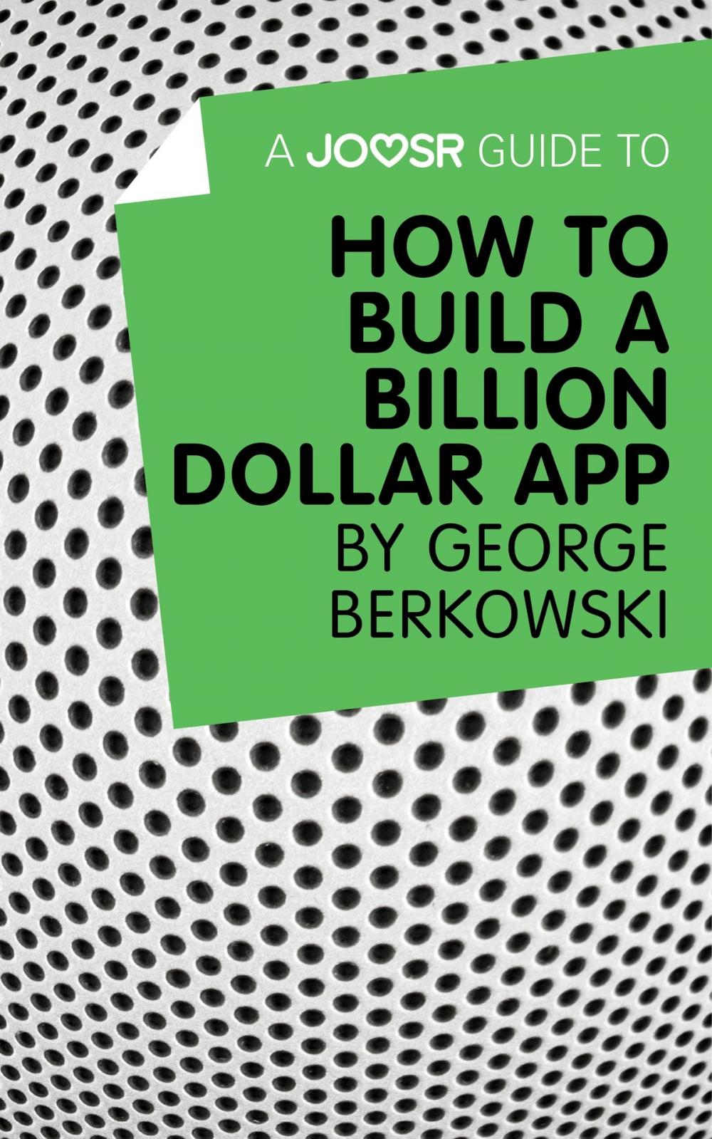 Big bigCover of A Joosr Guide to... How to Build a Billion Dollar App by George Berkowski