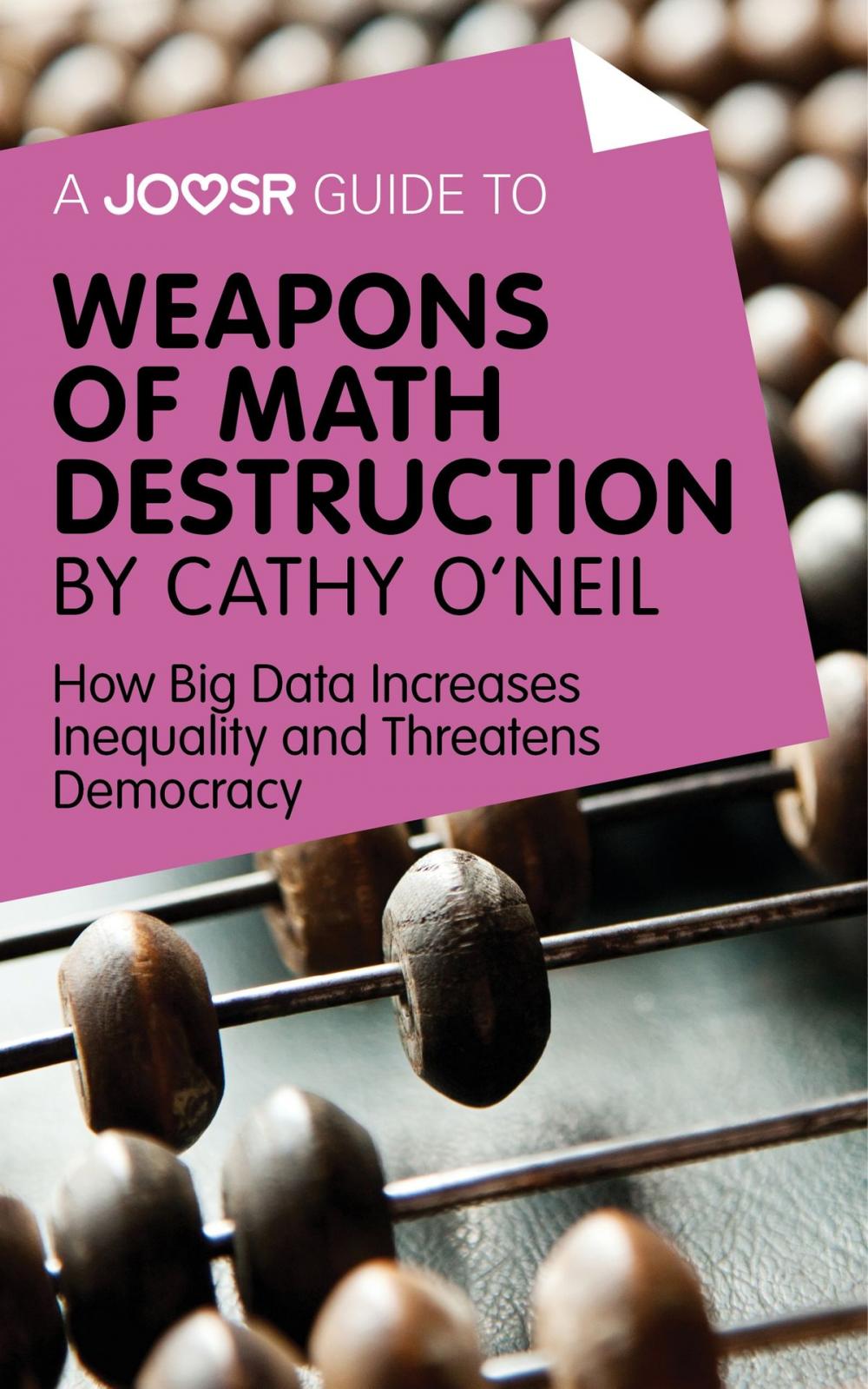 Big bigCover of A Joosr Guide to... Weapons of Math Destruction by Cathy O'Neil: How Big Data Increases Inequality and Threatens Democracy