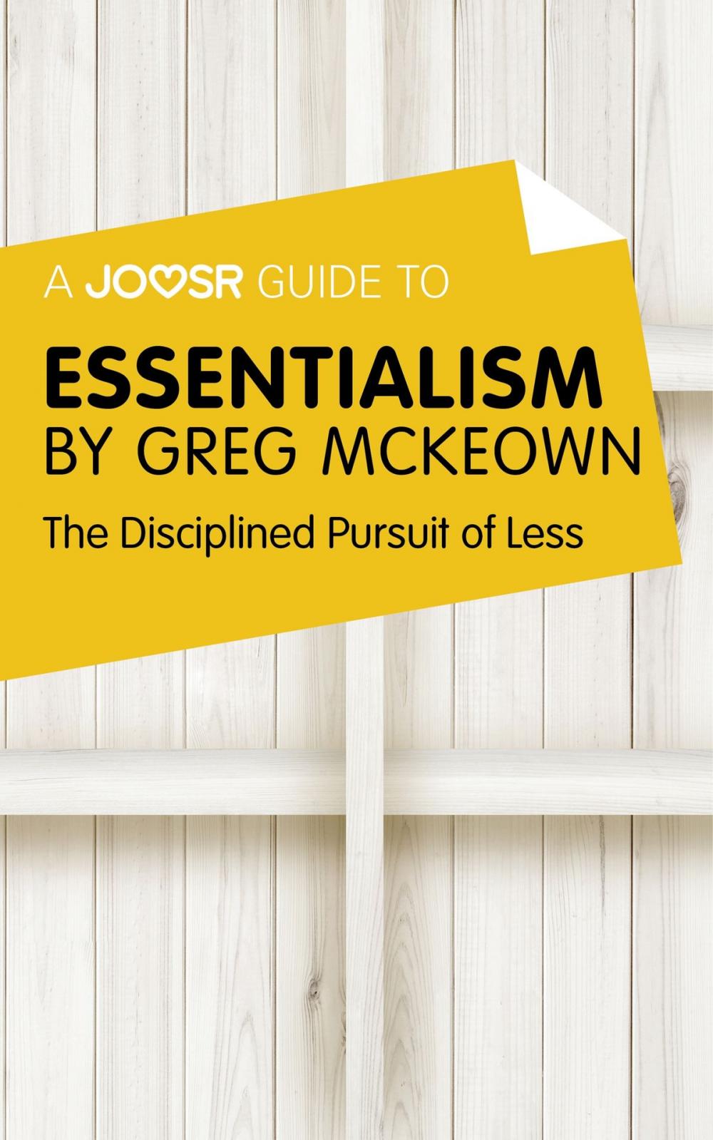 Big bigCover of A Joosr Guide to... Essentialism by Greg McKeown: The Disciplined Pursuit of Less