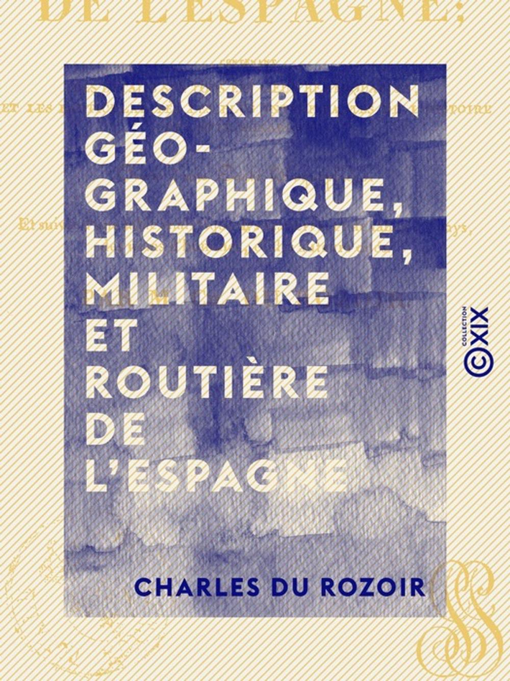 Big bigCover of Description géographique, historique, militaire et routière de l'Espagne