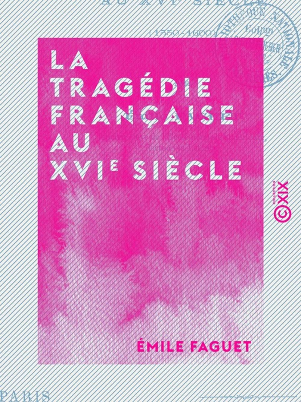 Big bigCover of La Tragédie française au XVIe siècle - 1550-1600