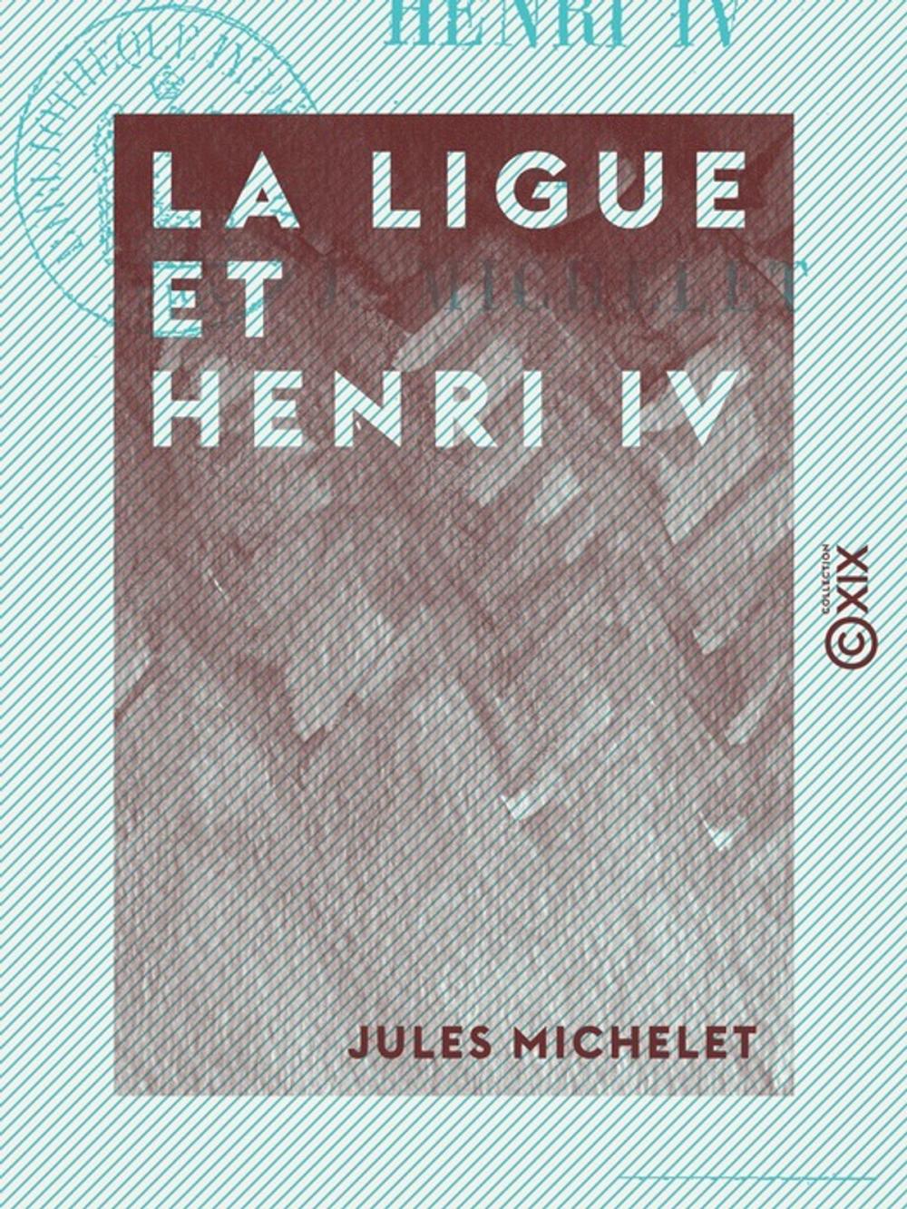 Big bigCover of La Ligue et Henri IV - Histoire de France