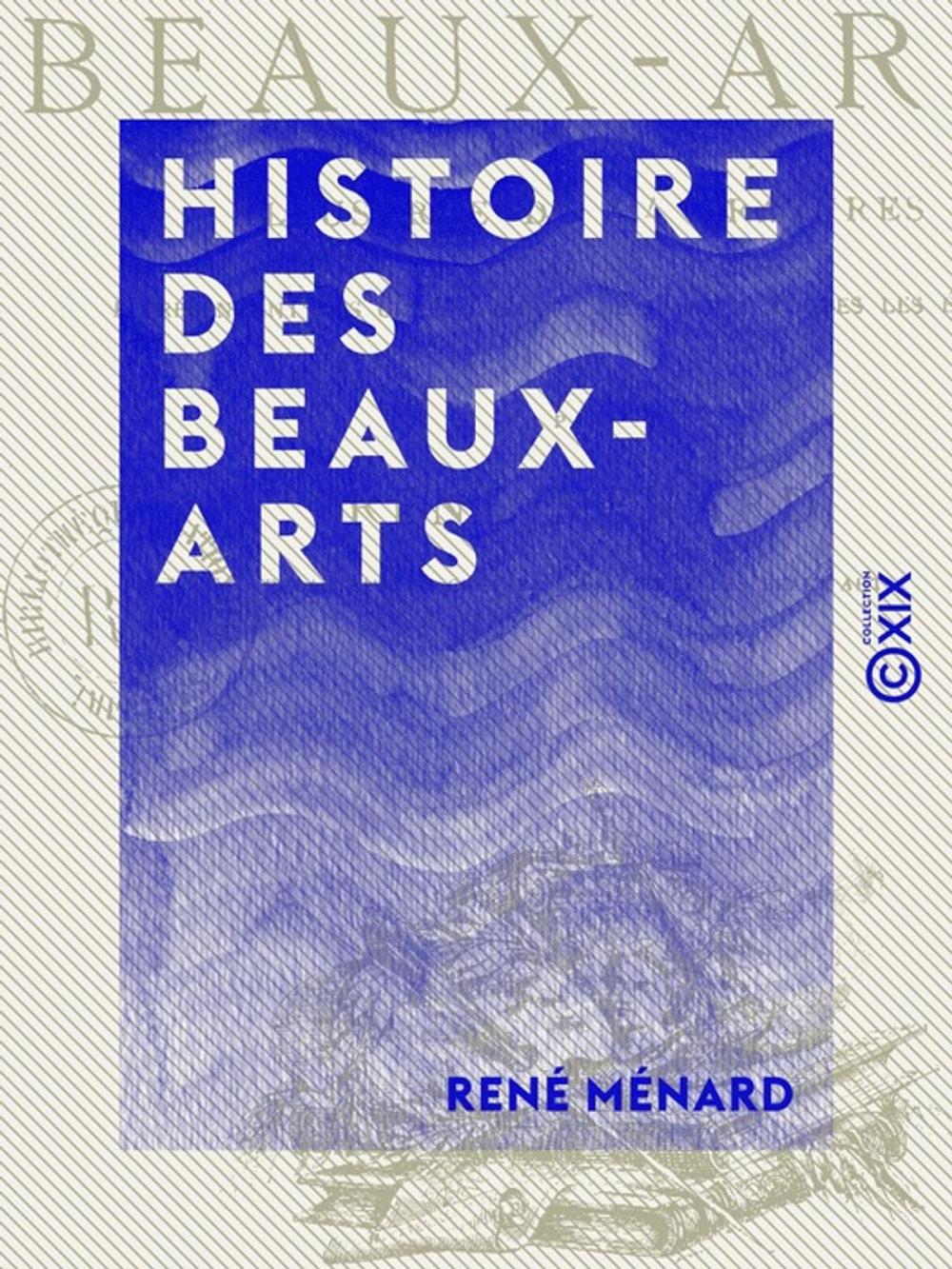 Big bigCover of Histoire des beaux-arts - Illustrée de 414 gravures représentant les chefs-d'oeuvre de l'art à toutes les époques