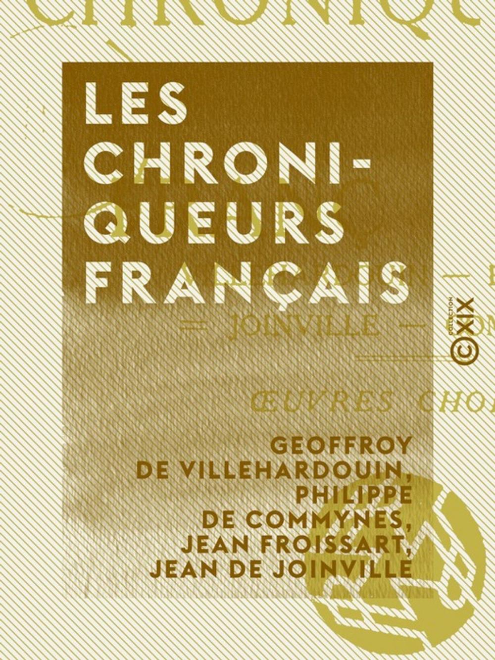 Big bigCover of Les Chroniqueurs français - Villehardouin, Froissart, Joinville, Commines : oeuvres choisies