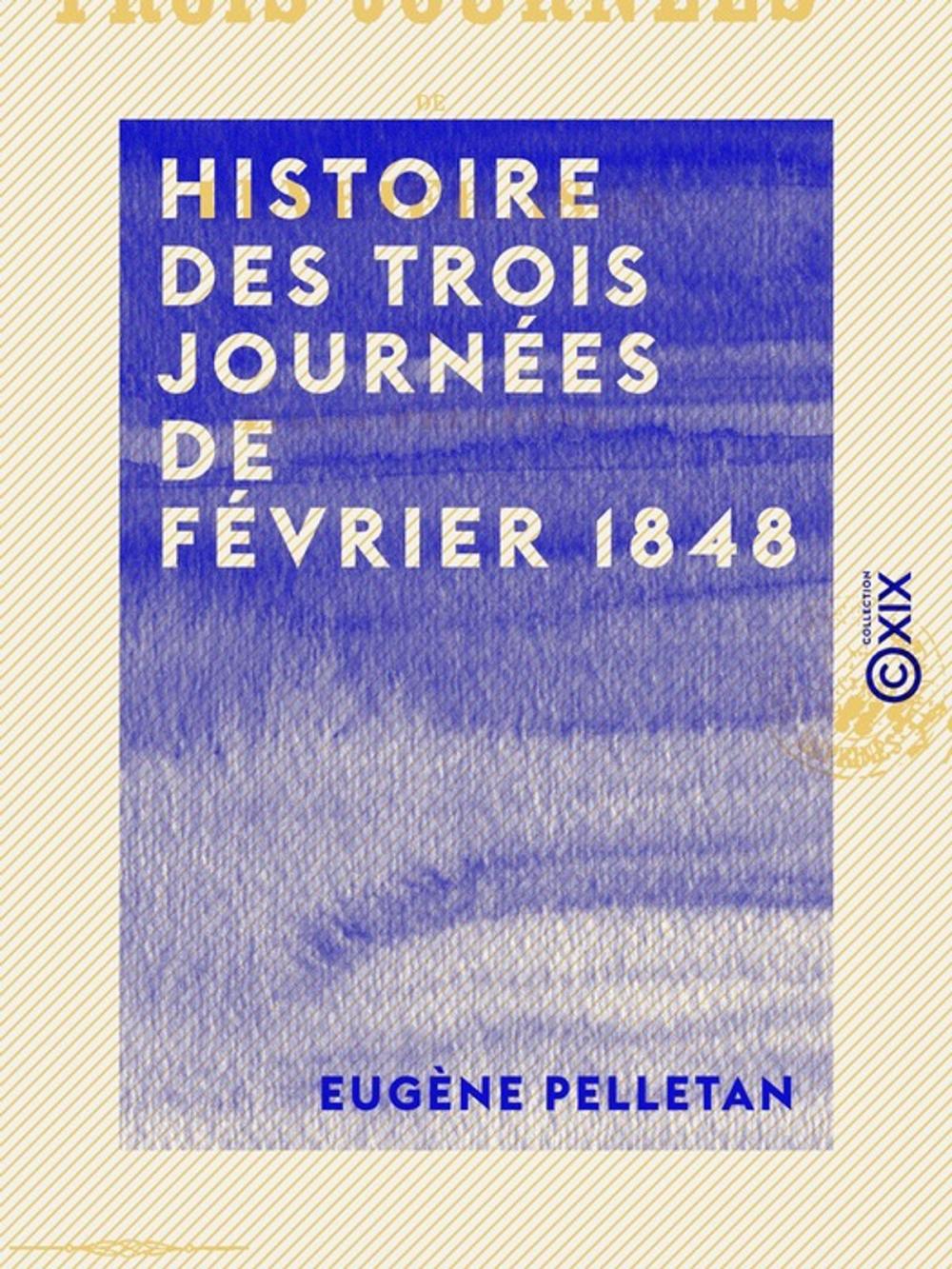 Big bigCover of Histoire des trois journées de février 1848