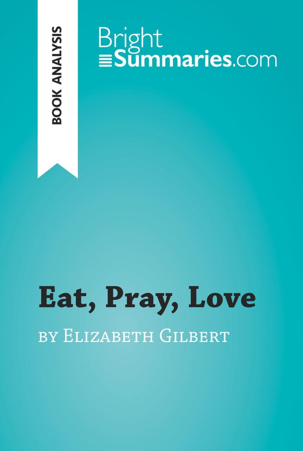 Big bigCover of Eat, Pray, Love by Elizabeth Gilbert (Book Analysis)