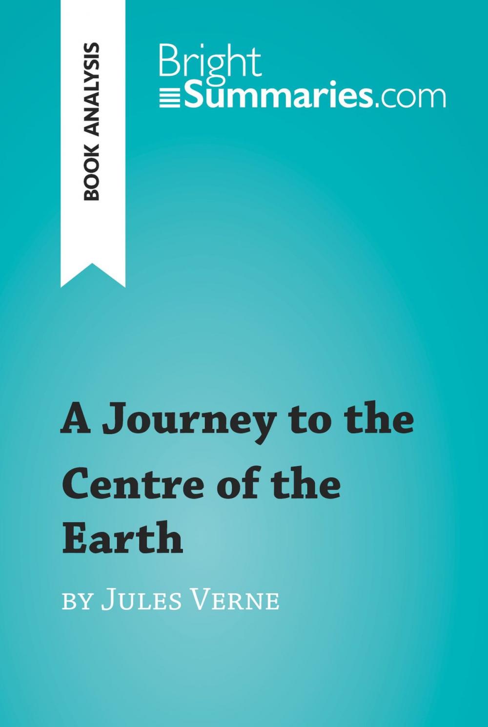 Big bigCover of A Journey to the Centre of the Earth by Jules Verne (Book Analysis)