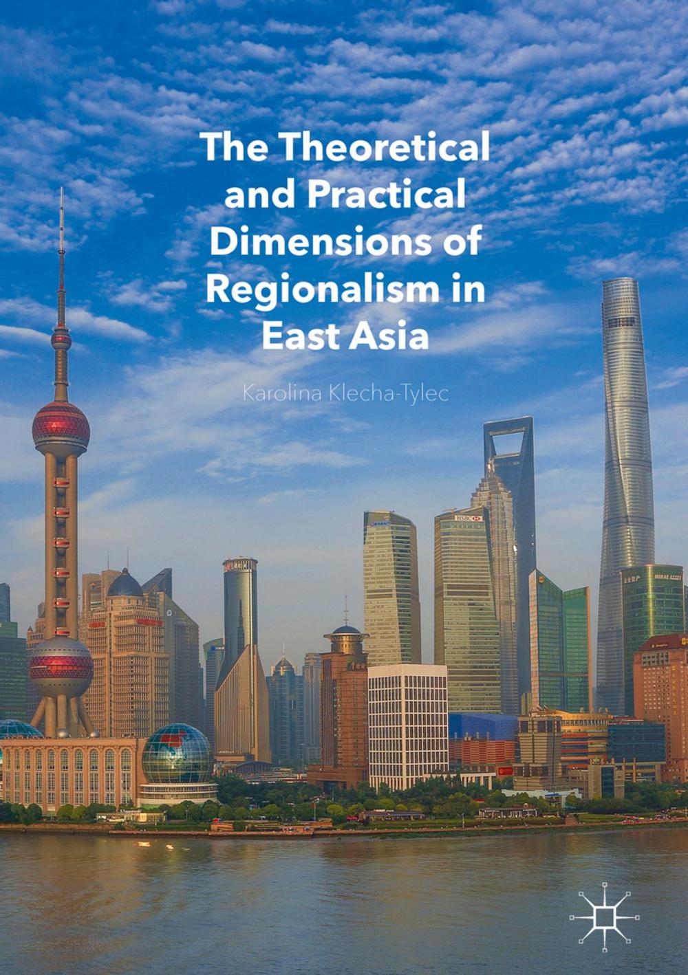 Big bigCover of The Theoretical and Practical Dimensions of Regionalism in East Asia
