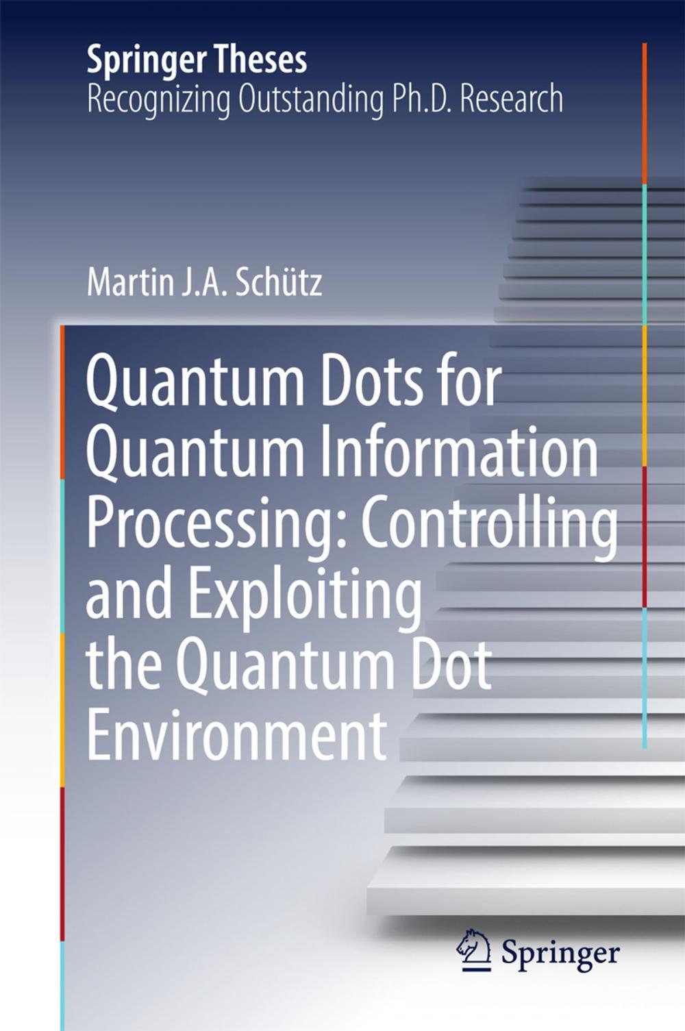 Big bigCover of Quantum Dots for Quantum Information Processing: Controlling and Exploiting the Quantum Dot Environment