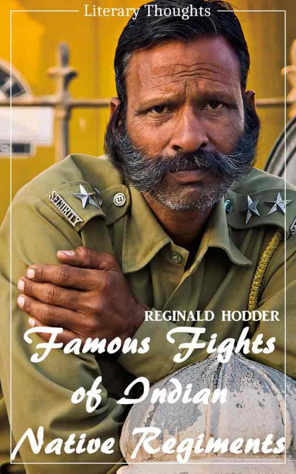 Big bigCover of Famous Fights of Indian Native Regiments (Reginald Hodder) (Literary Thoughts Edition)