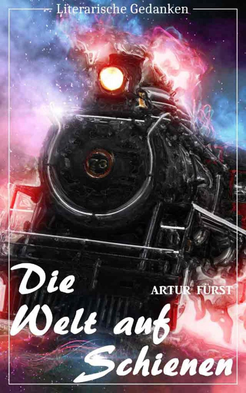 Big bigCover of Die Welt auf Schienen (Artur Fürst) - mit den originalen Illustrationen - (Literarische Gedanken Edition)