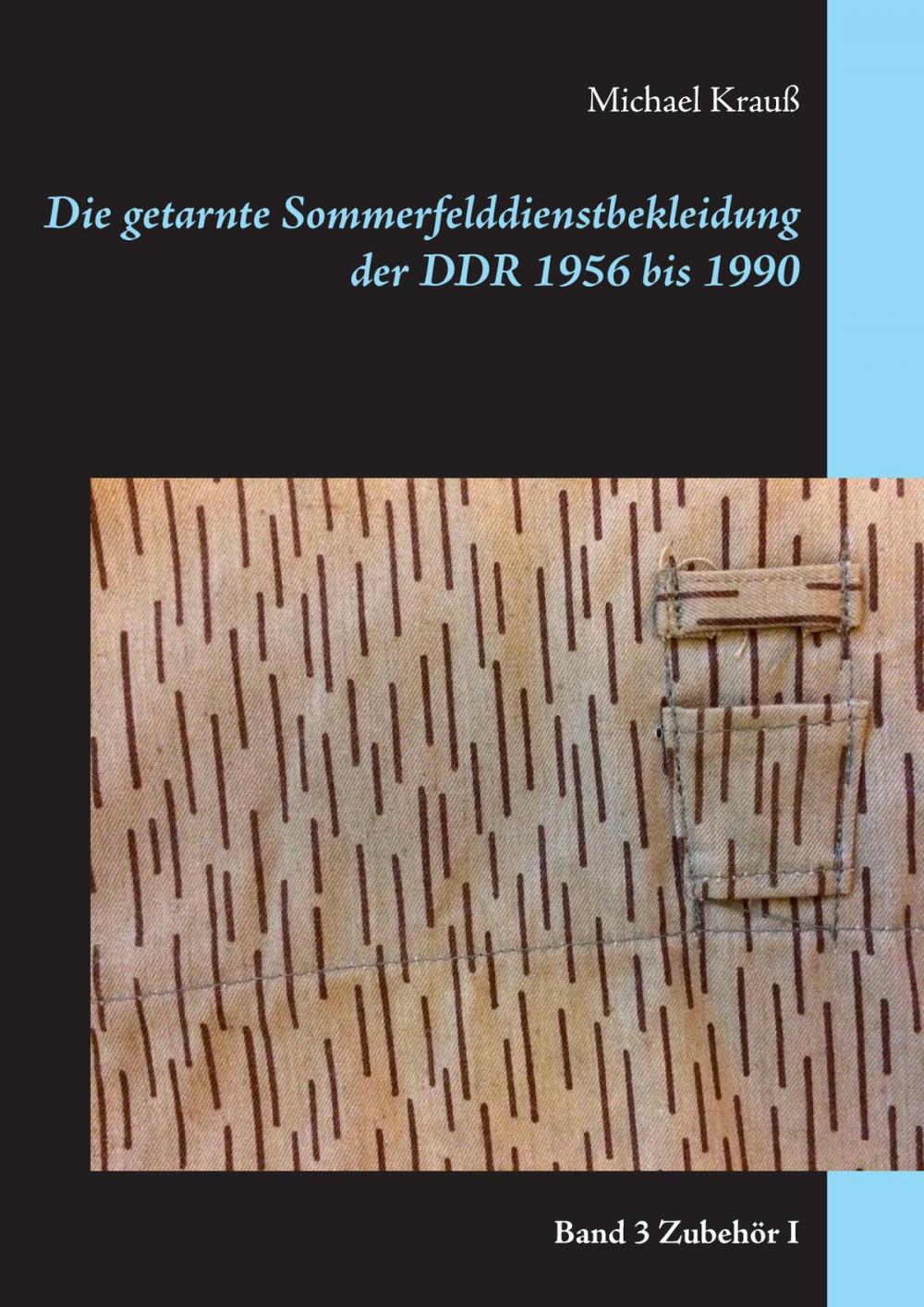 Big bigCover of Die getarnte Sommerfelddienstbekleidung der DDR 1956 bis 1990