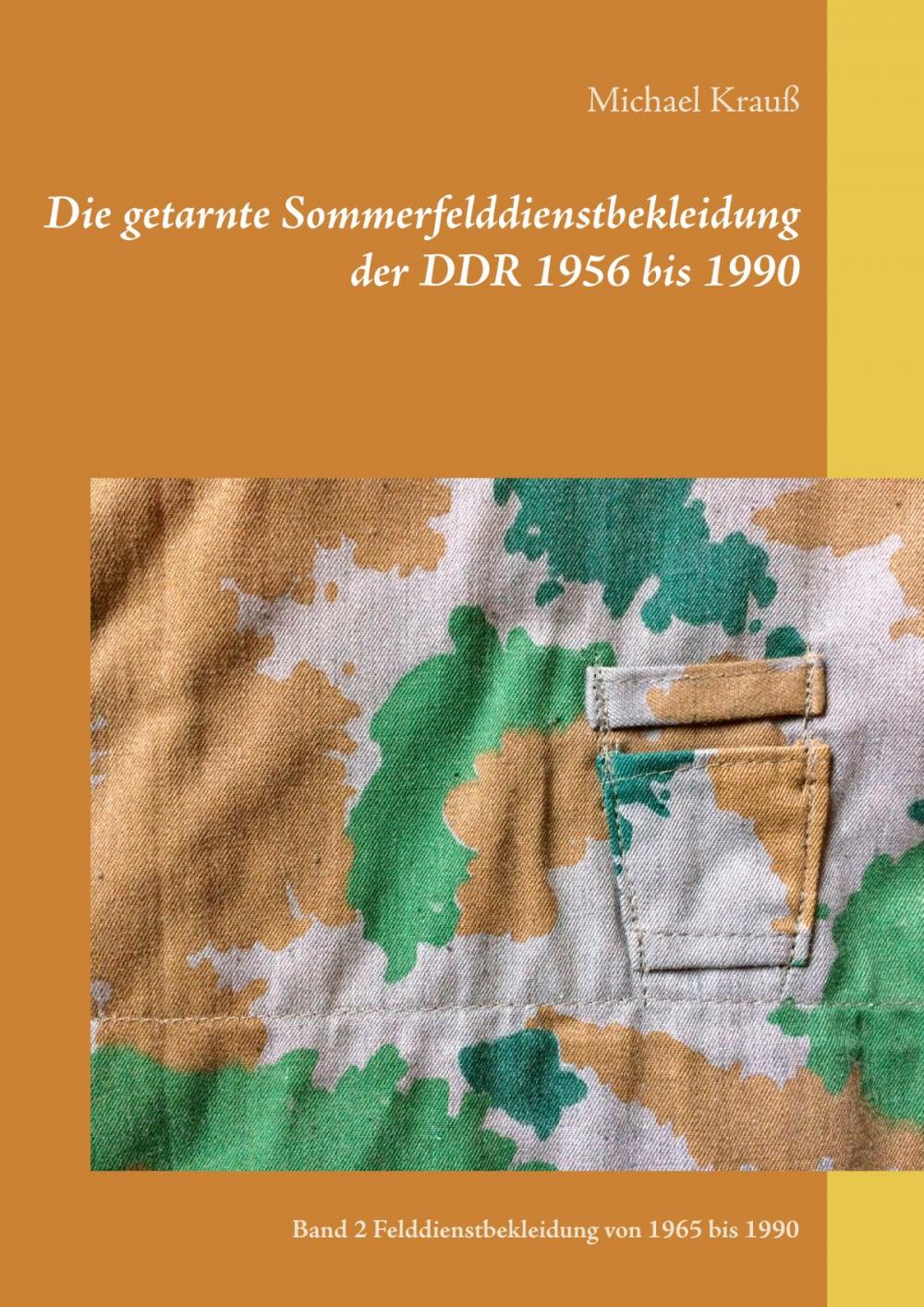 Big bigCover of Die getarnte Sommerfelddienstbekleidung der DDR 1956 bis 1990