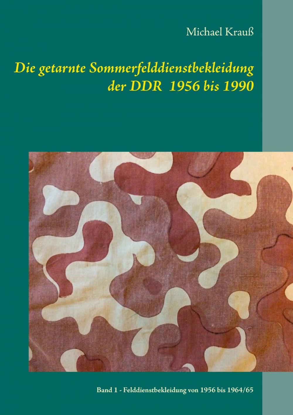 Big bigCover of Die getarnte Sommerfelddienstbekleidung der DDR 1956 bis 1990