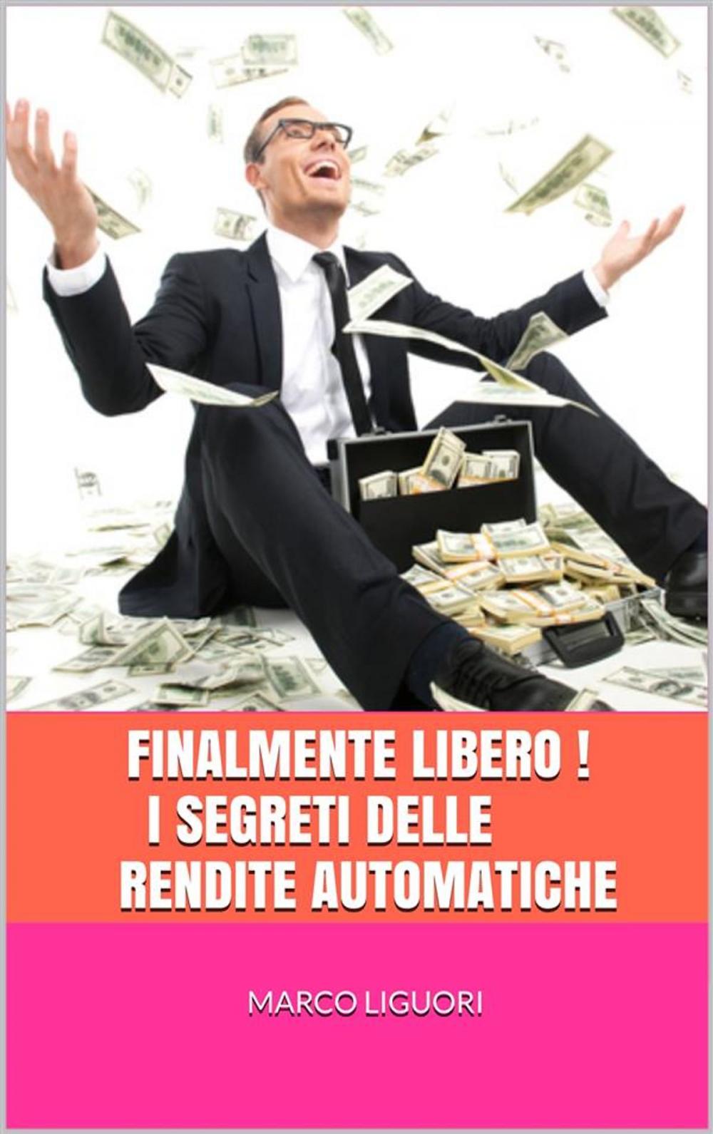 Big bigCover of FINALMENTE LIBERO! I Segreti delle Rendite Automatiche