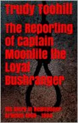 Cover of the book The Reporting of Captain Moonlite the Loyal Bushranger by Jeff Egerton