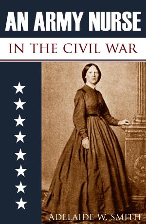 Cover of the book An Army Nurse in the Civil War (Abridged, Annotated) by D. L. Logan