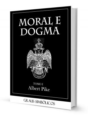 Cover of the book MORAL E DOGMA I - GRAUS SIMBÓLICOS by Roy Melvyn