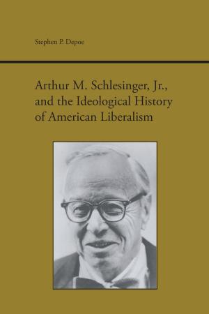 Cover of the book Arthur M. Schlesinger, Jr., and the Ideological History of American Liberalism by Edward J. Robinson