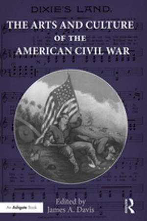 Cover of the book The Arts and Culture of the American Civil War by Jamie I.D. Campbell