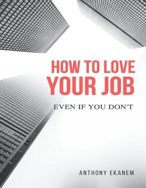 Cover of the book How to Love Your Job: Even If You Do Not by Sean Mosley