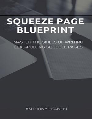 Book cover of Squeeze Page Blueprint: Master the Skills of Writing Lead Pulling Squeeze Pages
