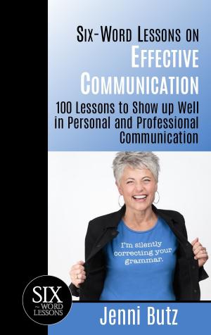 bigCover of the book Six-Word Lessons on Effective Communication: 100 Lessons to Show up Well in Personal and Professional Communication by 