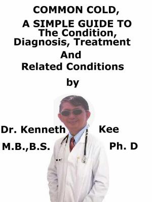 Cover of the book Common Cold, A Simple Guide To The Condition, Diagnosis, Treatment And Related Conditions by Viresh Mandal