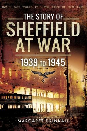 Cover of the book The Story of Sheffield at War by Anthony Poulton-Smith