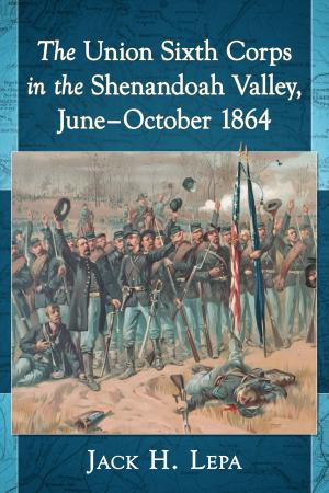 Cover of the book The Union Sixth Corps in the Shenandoah Valley, June-October 1864 by Elizabeth Caldwell Hirschman, Donald N. Yates