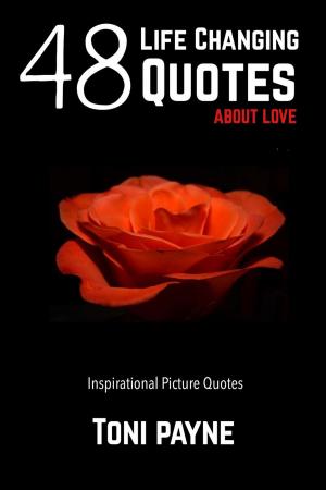 Cover of the book 48 Life Changing Quotes about Love: Inspirational Picture Quotes by Aleister Nacht