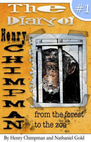 Book cover of The Diary of Henry Chimpman: Volume 1 From the Forest to the Zoo