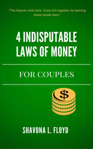Cover of the book 4 Indisputable Laws of Money by LornaMarie