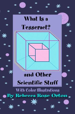 bigCover of the book What is a Tesseract? And Other Scientific Stuff by 