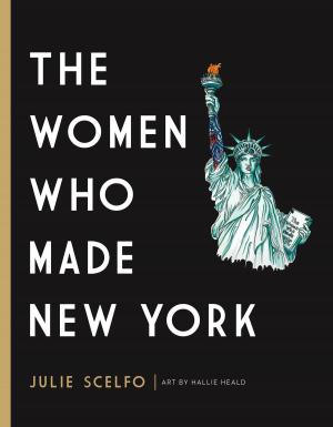Cover of the book The Women Who Made New York by Matthew Avery Sutton
