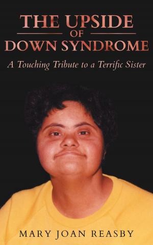 Cover of the book The Upside of Down Syndromeyndie\Reasby_Mary Joan_8738\Page Design by Jeanette M. Roscoe