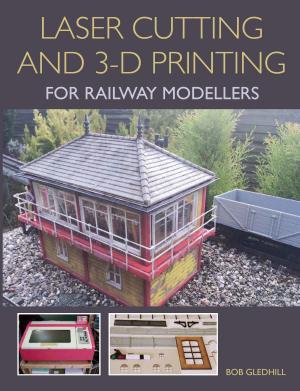 Cover of the book Laser Cutting and 3-D Printing for Railway Modellers by Lawrence Butcher