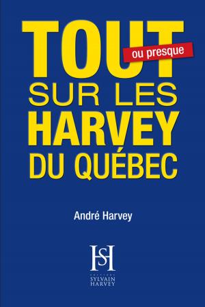 Cover of the book Tout sur les Harvey du Québec by Dave Mullan