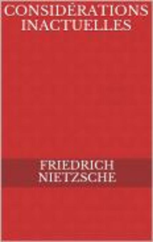 Cover of the book Considérations inactuelles by Friedrich Nietzsche, Friedrich Nietzsche