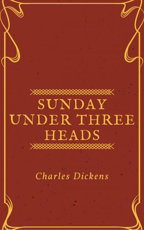 Cover of the book Sunday Under Three Heads (Annotated) by Charles Dickens, Consumer Oriented Ebooks Publisher