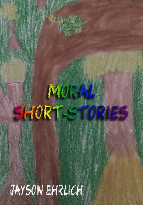 Cover of the book Moral Short-Stories by Jayson Ehrlick, Joie De Vivre Publishing