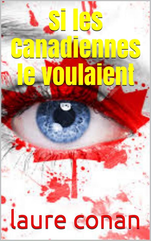 Cover of the book Si les Canadiennes le voulaient by laure conan, patrick goualard