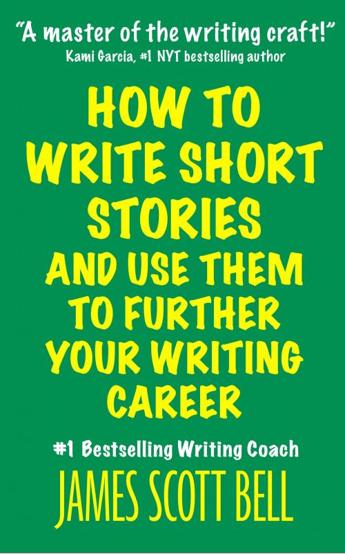 Cover of the book How to Write Short Stories And Use Them to Further Your Writing Career by James Scott Bell, Compendium Press