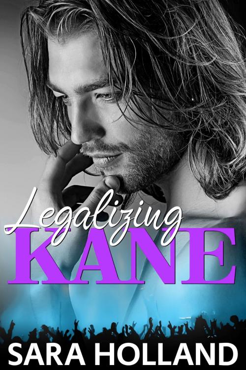 Cover of the book Legalizing Kane by Sara Holland, Sara Holland