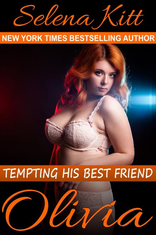 Cover of the book Tempting His Best Friend: Olivia by Selena Kitt, Excessica