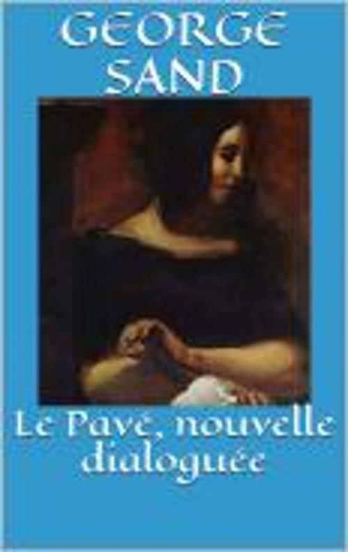 Cover of the book Le Pave, nouvelle dialoguee by George Sand, HF