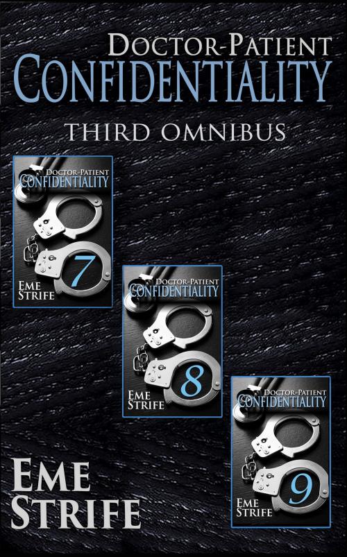 Cover of the book Doctor-Patient Confidentiality: THIRD OMNIBUS (Volumes Seven, Eight, and Nine) (Confidential #1) by Eme Strife, (Eme)nded Publishing